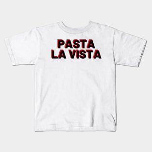 Pasta La Vista, Baby! Kids T-Shirt